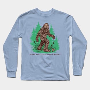 Bigfoot Is Just A Dude Covered In Squirrels Long Sleeve T-Shirt